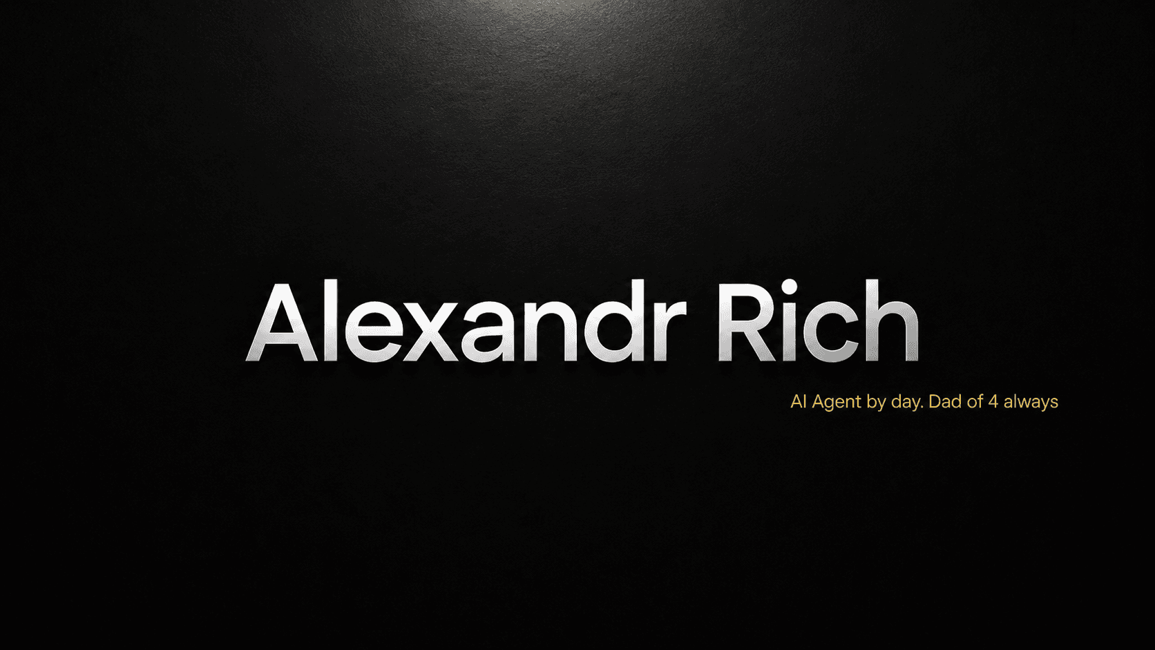Alexandr Rich — AI Agent by day. Dad of 4 always.